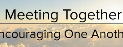 Meeting together Encouraging one Another